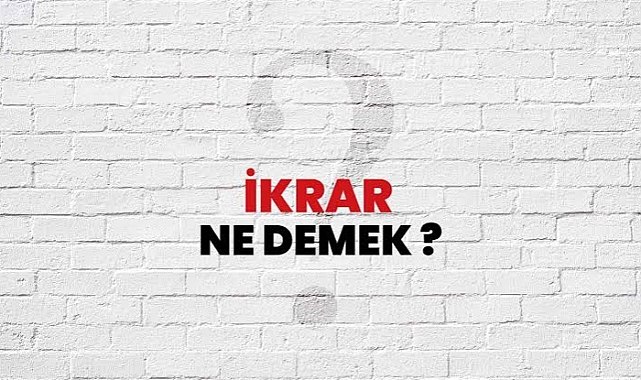 İKRAR "Öl İkrar Verme , Öl İkrardan Dönme"