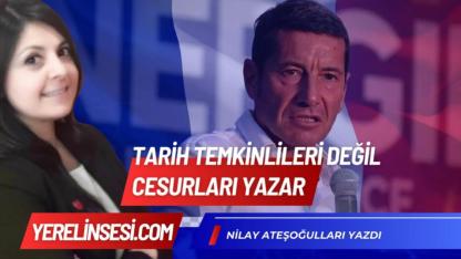 Tarih Temkinlileri Değil Cesurları Yazar